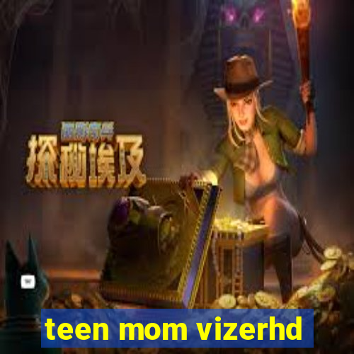 teen mom vizerhd